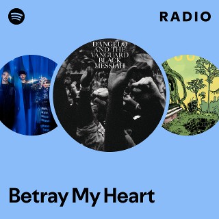 Betray My Heart Radio | Spotify Playlist