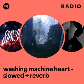 washing machine heart - slowed + reverb Radio | Spotify Playlist