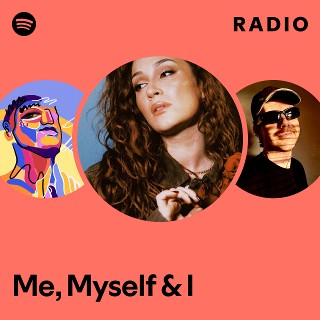 Me, Myself & I Radio | Spotify Playlist