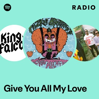 Give You All My Love Radio - playlist by Spotify | Spotify
