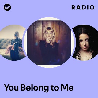 You Belong to Me Radio - playlist by Spotify | Spotify