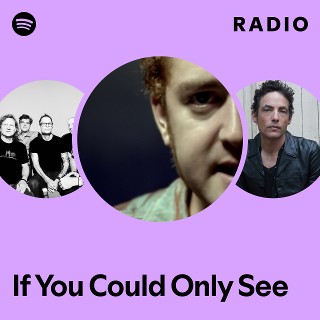 If You Could Only See Radio | Spotify Playlist