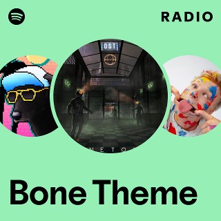 Bone Theme Radio | Spotify Playlist