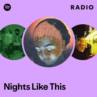 Nights Like This Radio - playlist by Spotify | Spotify