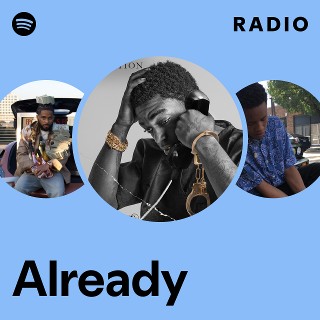 Already Radio - playlist by Spotify | Spotify