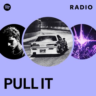 PULL IT Radio | Spotify Playlist