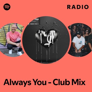Always You - Club Mix Radio - playlist by Spotify | Spotify