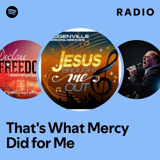 That's What Mercy Did for Me Radio | Spotify Playlist