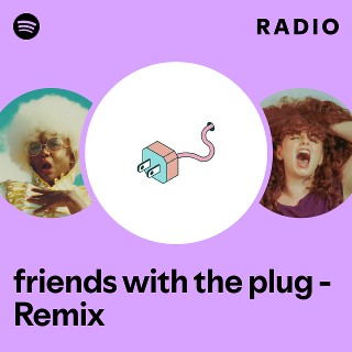 friends with the plug - Remix Radio - playlist by Spotify | Spotify