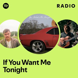If You Want Me Tonight Radio | Spotify Playlist