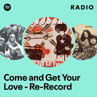 Come and Get Your Love - Re-Record Radio | Spotify Playlist