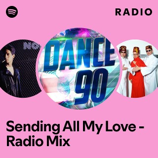 Sending All My Love - Radio Mix Radio | Spotify Playlist