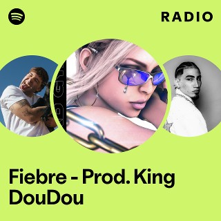 Fiebre - Prod. King DouDou Radio | Spotify Playlist