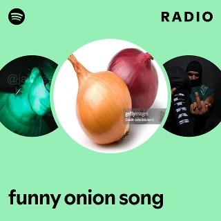 funny onion song Radio | Spotify Playlist