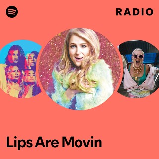 Lips Are Movin Radio | Spotify Playlist
