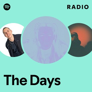 The Days Radio - playlist by Spotify | Spotify