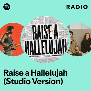 Raise a Hallelujah (Studio Version) Radio | Spotify Playlist