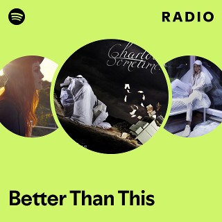 Better Than This Radio - playlist by Spotify | Spotify