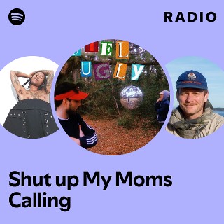 Shut up My Moms Calling Radio