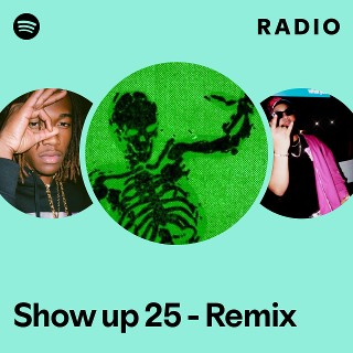 Show up 25 - Remix Radio - playlist by Spotify | Spotify