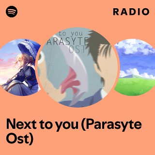 Next to you (Parasyte Ost) Radio | Spotify Playlist