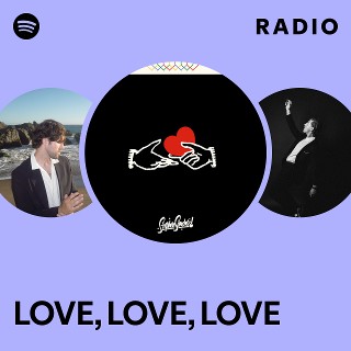 LOVE, LOVE, LOVE Radio | Spotify Playlist
