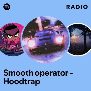 Smooth operator - Hoodtrap Radio | Spotify Playlist