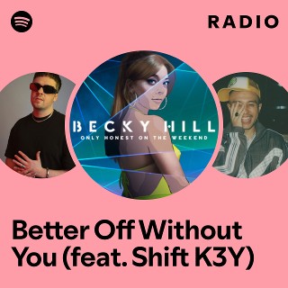 Better Off Without You (feat. Shift K3Y) Radio