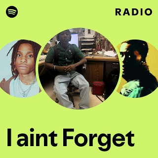I aint Forget Radio | Spotify Playlist