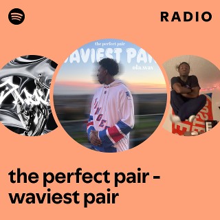the perfect pair - waviest pair Radio | Spotify Playlist