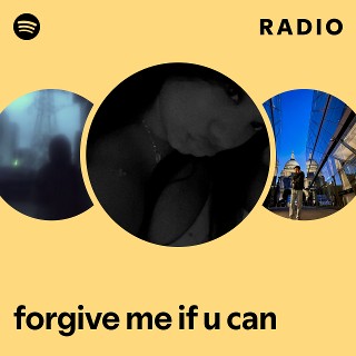 forgive me if u can Radio | Spotify Playlist