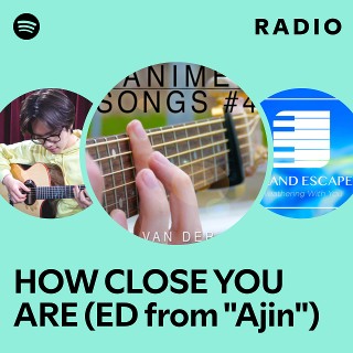 HOW CLOSE YOU ARE (ED from "Ajin") Radio