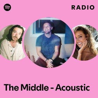 The Middle - Acoustic Radio | Spotify Playlist