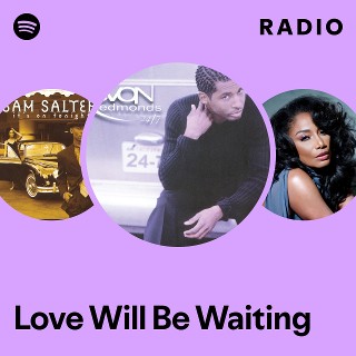 Love Will Be Waiting Radio - playlist by Spotify | Spotify