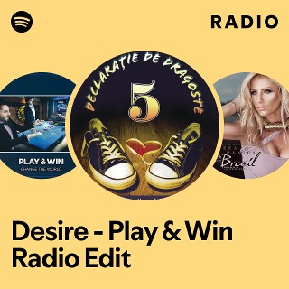Desire Play Win Radio Edit Radio Spotify Playlist