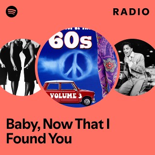 Baby, Now That I Found You Radio | Spotify Playlist
