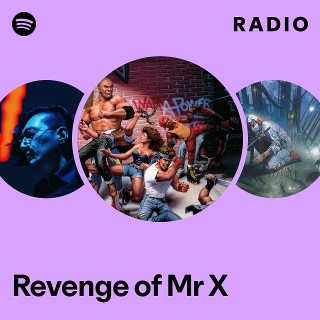 Revenge of Mr X Radio - playlist by Spotify | Spotify