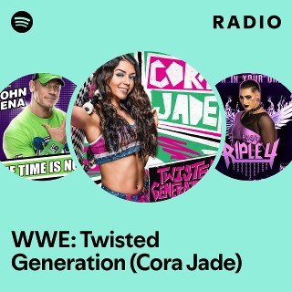 WWE: Twisted Generation (Cora Jade) Radio | Spotify Playlist