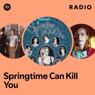 Springtime Can Kill You Radio | Spotify Playlist
