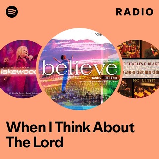 When I Think About The Lord Radio | Spotify Playlist