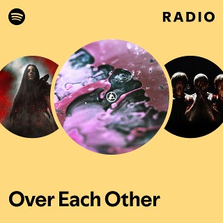 Over Each Other Radio - playlist by Spotify | Spotify