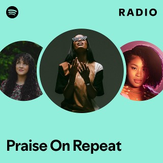 Praise On Repeat Radio | Spotify Playlist