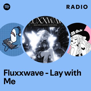Fluxxwave - Lay with Me Radio | Spotify Playlist