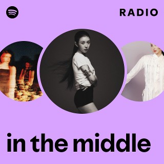 in the middle Radio | Spotify Playlist