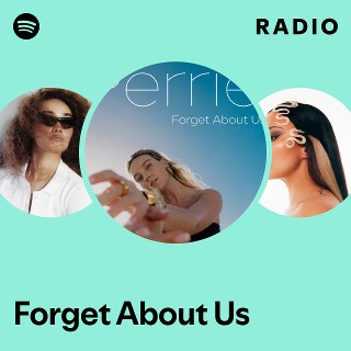 Forget About Us Radio - playlist by Spotify | Spotify