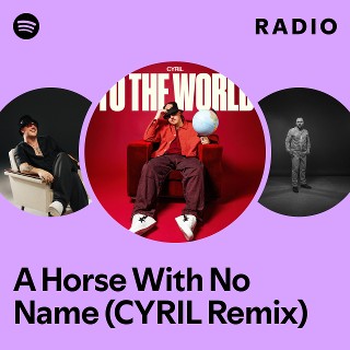 A Horse With No Name (CYRIL Remix) Radio | Spotify Playlist