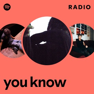 you know Radio | Spotify Playlist