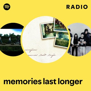 memories last longer Radio | Spotify Playlist
