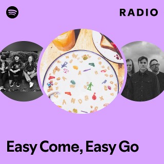 Easy Come, Easy Go Radio | Spotify Playlist