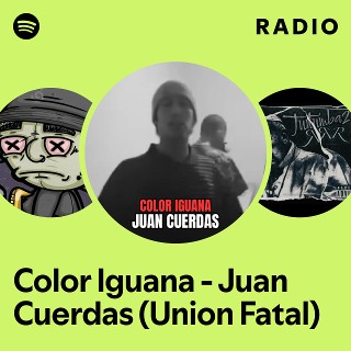Color Iguana - Juan Cuerdas (Union Fatal) Radio | Spotify Playlist